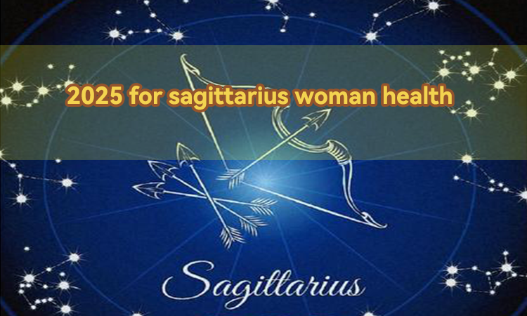 2025 for sagittarius woman health