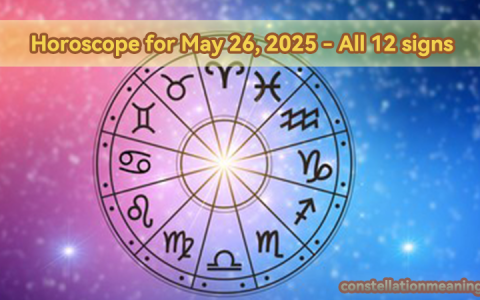 Horoscope for May 26, 2025 – All 12 signs