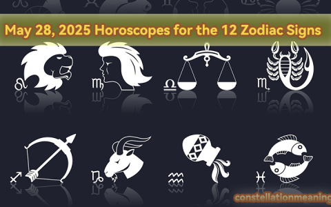 May 28, 2025 Horoscopes for the 12 Zodiac Signs