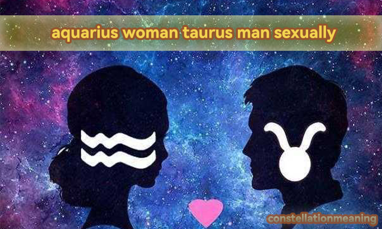aquarius woman taurus man sexually