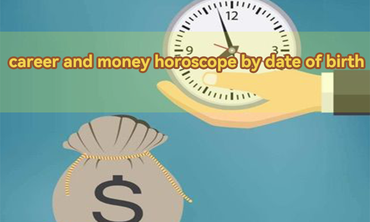 career and money horoscope by date of birth